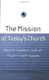 The Mission of Today's Church: Baptist Leaders Look at Modern Faith Issues