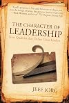 The Character of Leadership: Nine Qualities that Define Great Leaders