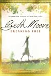 Breaking Free: Making Liberty in Christ a Reality in Life