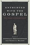 Entrusted with the Gospel: Paul's Theology in the Pastoral Epistles