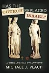 Has the Church Replaced Israel?: A Theological Evaluation