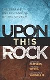 Upon This Rock: A Baptist Understanding of the Church