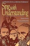 Sing With Understanding: An Introduction to Christian Hymnology