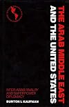 The Arab Middle East and the United States: Inter-Arab Rivalry and Superpower Diplomacy