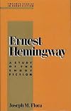 Ernest Hemingway: A Study of the Short Fiction