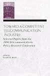 Toward a competitive telecommunication industry : selected papers from the 1994 Telecommunications Policy Research Conference