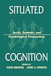 Situated Cognition: Social, Semiotic, and Psychological Perspectives