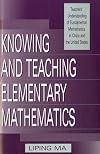 Knowing and Teaching Elementary Mathematics: Teachers’ Understanding of Fundamental Mathematics in China and the United States