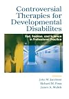 Controversial Therapies for Developmental Disabilities: Fad, Fashion, and Science in Professional Practice