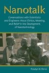 Nanotalk: Conversations With Scientists And Engineers About Ethics, Meaning, And Belief in the Development of Nanotechnology