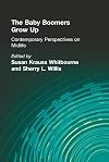 The baby boomers grow up : contemporary perspectives on midlife