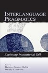 Institutional Talk and Interlanguage Pragmatics Research (Second Language Acquisition Research Series) (Second Lang