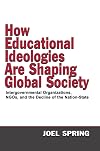 How Educational Ideologies Are Shaping Global Society: Intergovernmental Organizations, NGOs, and the Decline of the Nation-State