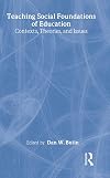 Teaching Social Foundations of Education: Contexts, Theories, and Issues (Sociocultural, Political, and Historical Studies in Education)