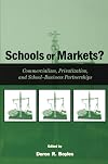 Schools or Markets? Commercialism, Privatization, and School-Business Partnerships