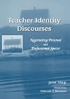 Teacher identity discourses : negotiating personal and professional spaces