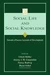 Social Life and Social Knowledge: Toward a Process Account of Development (Jean Piaget Symposia Series)