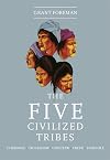 The Five Civilized Tribes: Cherokee, Chickasaw, Choctaw, Creek, Seminole (Civilization of the American Indian)
