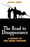 The Road to Disappearance: A History of the Creek Indians