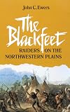 The Blackfeet; Raiders on the Northwestern Plains