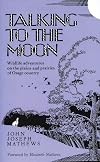 Talking To The Moon: Wildlife adventures on the plains and prairies of Osage country