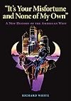 It's Your Misfortune and None of My Own: A New History of the American West