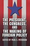The President, the Congress, and the Making of Foreign Policy