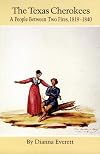 The Texas Cherokees : a people between two fires, 1819-1840