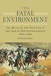 The Fatal Environment: The Myth of the Frontier in the Age of Industrialization, 1800-1890