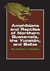 Amphibians and Reptiles of Northern Guatemala, the Yucatan, and Belize (Animal Natural History Series, 4)