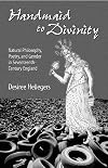 Handmaid to Divinity: Natural Philosophy, Poetry, and Gender in Seventeenth-Century England (Series for Science and Culture)