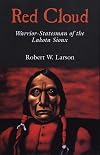 Red Cloud: Warrior-Statesman of the Lakota Sioux