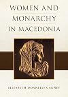 Women and Monarchy in Macedonia (Oklahoma Series in Classical Culture)