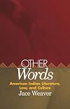 Other Words: American Indian Literature, Law, and Culture (American Indian Literature and Critical Studies Series) (Volume 39)