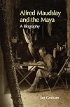 Alfred Maudslay and the Maya