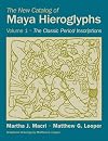 The New Catalog of Maya Hieroglyphs, Volume One: The Classic Period Inscriptions