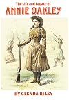 The Life and Legacy of Annie Oakley