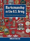 Marksmanship in the U.S. Army: A History of Medals, Shooting Programs, and Training