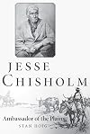 Jesse Chisholm: Ambassador of the Plains