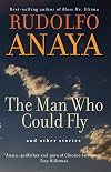 The Man Who Could Fly And Other Stories (Chicana & Chicano Visions of the Americas)