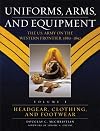 Uniforms, Arms, And Equipment: The U.s. Army on the Western Frontier, 1880-1892 (Volume I)