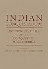 Indian Conquistadors: Indigenous Allies in the Conquest of Mesoamerica