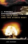 J. Robert Oppenheimer, the Cold War, and the Atomic West
