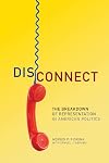 Disconnect: The Breakdown of Representation in American Politics (The Julian J. Rothbaum Distinguished Lecture Series)