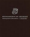 Mesoamerican Memory: Enduring Systems of Remembrance