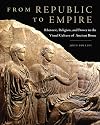 From Republic to Empire: Rhetoric, Religion, and Power in the Visual Culture of Ancient Rome (Oklahoma Series in Classical Culture)