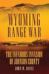 Wyoming Range War: The Infamous Invasion of Johnson County