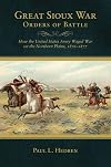 Great Sioux War Orders of Battle: How the United States Army Waged War on the Northern Plains, 1876&ndash;1877 (Frontier Military)