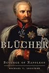 Blücher: Scourge of Napoleon