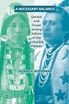 A Necessary Balance: Gender and Power Among Indians of the Columbia Plateau